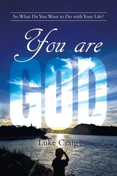 Paperback You are God: So What Do You Want to Do with Your Life? Book