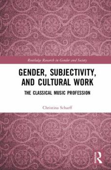 Hardcover Gender, Subjectivity, and Cultural Work: The Classical Music Profession Book