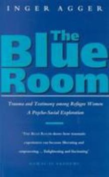 Paperback The Blue Room: Trauma and Testimony Among Refugee Women: A Psycho-Social Exploration Book