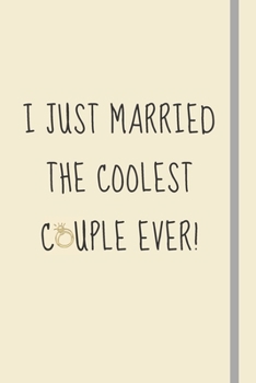 I Just Married The Coolest Couple Ever!: Celebratory Gift For Wedding Officiants - Blank Lined Journal | 6x9