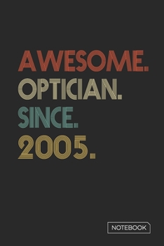 Paperback Awesome Optician Since 2005 Notebook: Blank Lined 6 x 9 Keepsake Birthday Journal Write Memories Now. Read them Later and Treasure Forever Memory Book