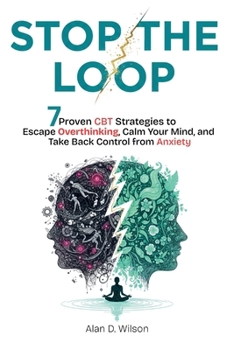 Paperback Stop the Loop: 7 Proven CPT Strategies to Escape Overthinking, Calm Your Mind, and Take Back Control from Anxiety Book