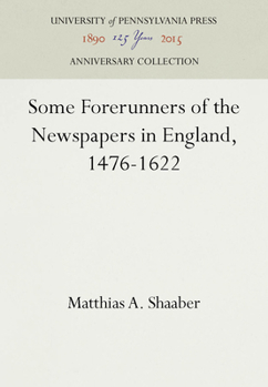 Hardcover Some Forerunners of the Newspapers in England, 1476-1622 Book