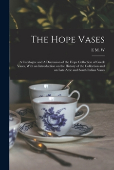 Paperback The Hope Vases: A Catalogue and A Discussion of the Hope Collection of Greek Vases, With an Introduction on the History of the Collect Book