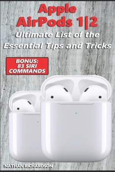 Paperback Apple AirPods 1 / 2 - Ultimate List of the Essential Tips and Tricks (Bonus: 83 Siri Commands) Book