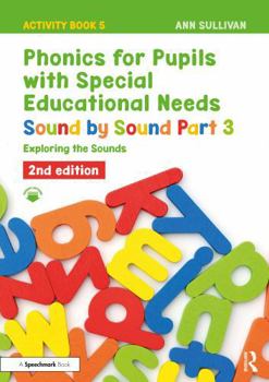 Phonics for Pupils with Special Educational Needs Activity Book 5: Sound by Sound Part 3: Exploring the Sounds