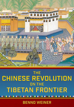 The Chinese Revolution on the Tibetan Frontier - Book  of the Studies of the Weatherhead East Asian Institute, Columbia University
