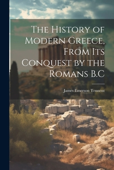 Paperback The History of Modern Greece, From Its Conquest by the Romans B.C Book