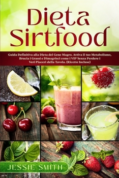 Paperback Dieta Sirtfood: Guida Definitiva alla Dieta del Gene Magro. Attiva il tuo Metabolismo, Brucia i Grassi e Dimagrisci come i VIP Senza Perdere i Veri ... Tavola. (Ricette Incluse) (Italian Edition) Book