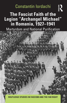 Paperback The Fascist Faith of the Legion Archangel Michael in Romania, 1927-1941: Martyrdom and National Purification Book