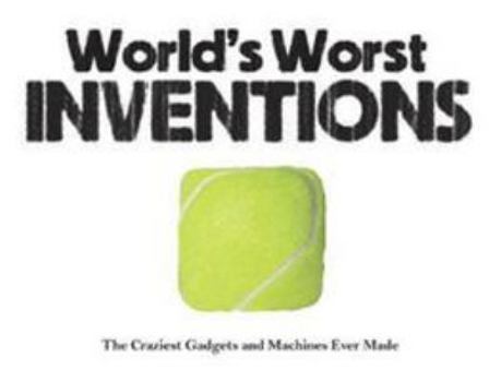 Paperback World's Worst Inventions: The Craziest Gadgets and Machines Ever Made (Landscape Pocket) Book