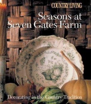 Country Living Seasons at Seven Gates Farm: Decorating In the Country Tradition (Country Living)