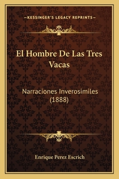 Paperback El Hombre De Las Tres Vacas: Narraciones Inverosimiles (1888) [Spanish] Book