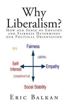 Paperback Why Liberalism?: How our Sense of Empathy and Fairness Determines our Political Orientation Book