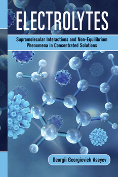 Paperback Electrolytes: Supramolecular Interactions and Non-Equilibrium Phenomena in Concentrated Solutions Book