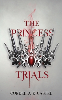 The Princess Trials: A young adult dystopian romance - Book #1 of the Princess Trials