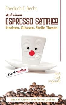 Paperback Auf einen ESPRESSO SATIRICO: Notizen. Glossen. Steile Thesen - Heiß, stark, ungesüßt [German] Book