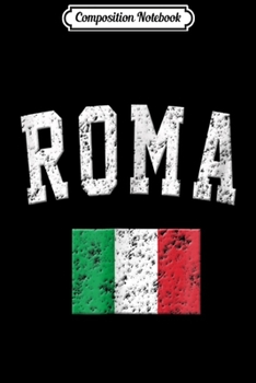 Composition Notebook: Roma . Vintage Italy Sports Italian Flag Apparel Journal/Notebook Blank Lined Ruled 6x9 100 Pages