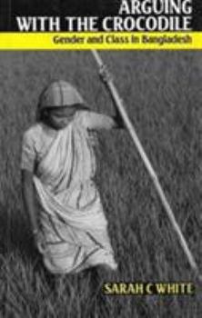 Hardcover Arguing With the Crocodile: Gender and Class in Bangladesh Book