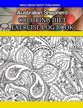 Australian Shepherd Coloring Diet Exercise Log Book