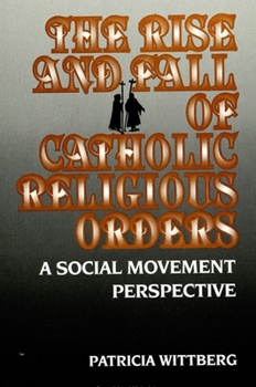 Paperback The Rise and Fall of Catholic Religious Orders: A Social Movement Perspective Book