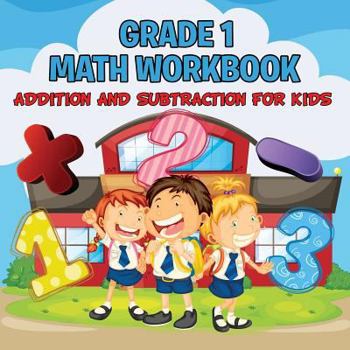 Paperback Grade 1 Math Workbook: Addition And Subtraction For Kids (Math Books) Book