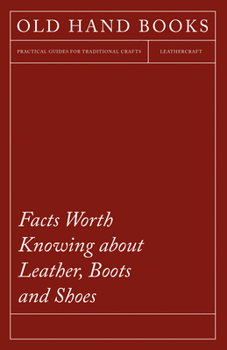 Paperback Facts Worth Knowing about Leather, Boots and Shoes Book
