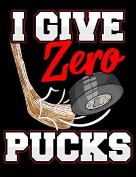 Paperback I Give Zero Pucks: Hockey Player's Blank Sketchbook to Draw and Paint (110 Empty Pages, 8.5" x 11") Book