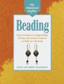 Paperback The Weekend Crafter(r) Beading: From Necklaces to Napkin Rings, 20 Easy and Creative Projects to Make in a Weekend Book