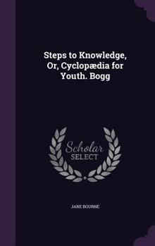 Hardcover Steps to Knowledge, Or, Cyclopædia for Youth. Bogg Book