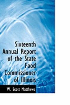 Paperback Sixteenth Annual Report of the State Food Commissioner of Illinois Book