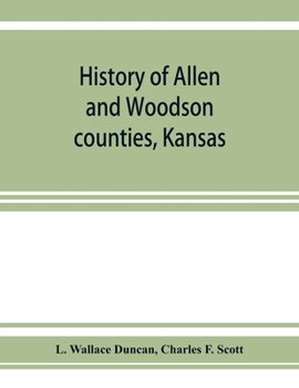 Paperback History of Allen and Woodson counties, Kansas: embellished with portraits of well known people of these counties, with biographies of our representati Book