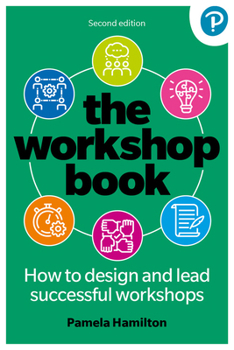The Workshop Book: How to Design and Lead Successful Workshops