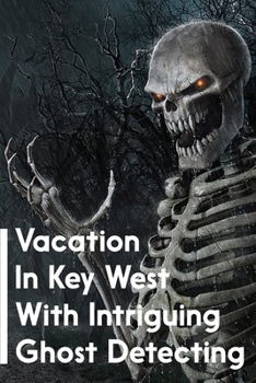 Paperback Vacation In Key West With Intriguing Ghost Detecting: Paranormal Mystery Book