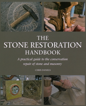 Paperback The Stone Restoration Handbook: A Practical Guide to the Conservation Repair of Stone and Masonry Book