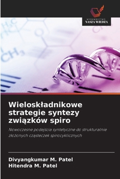 Wieloskladnikowe strategie syntezy zwiazków spiro (Polish Edition)