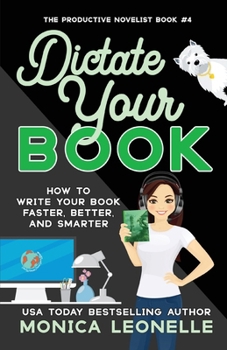 Paperback Dictate Your Book: How To Write Your Book Faster, Better, and Smarter (The Productive Novelist) Book