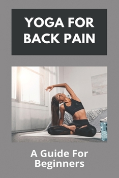 Paperback Yoga For Back Pain: A Guide For Beginners: Lumbar Scoliosis Book
