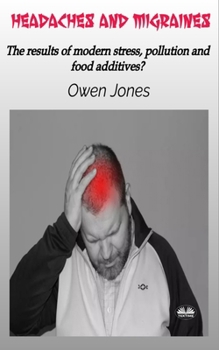 Paperback Headaches And Migraines - The Results Of Modern Stress, Pollution And Food Additives? Book