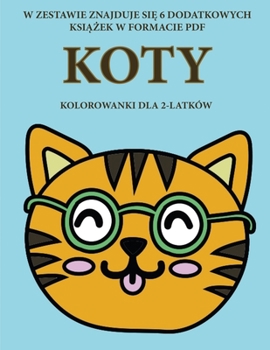 Paperback Kolorowanki dla 2-latk?w (Koty): Ta ksi&#261;&#380;ka zawiera 40 kolorowych stron z dodatkowymi grubymi liniami, kt?re zmniejszaj&#261; frustracj&#281 [Polish] Book