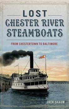 Hardcover Lost Chester River Steamboats: From Chestertown to Baltimore Book