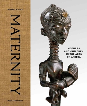 Maternity: Mothers and Children in the Arts of Africa
