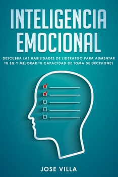 Paperback Inteligencia Emocional: Descubre las Habilidades de Liderazgo para Aumentar tu EQ y Mejorar tu Toma de Decisiones [Spanish] Book