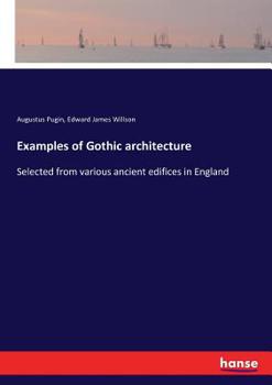 Paperback Examples of Gothic architecture: Selected from various ancient edifices in England Book