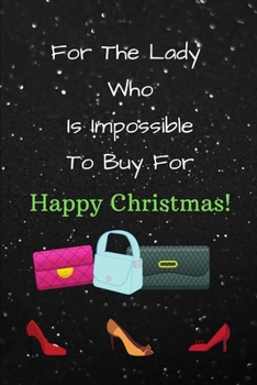 Paperback Journal For The Lady Who Is Impossible To Buy For: Happy Christmas Book