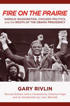Paperback Fire on the Prairie: Harold Washington, Chicago Politics, and the Roots of the Obama Presidency Book