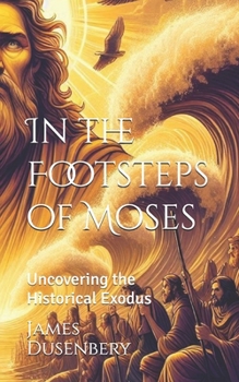 In the Footsteps of Moses: Uncovering the Historical Exodus (Canon of Reason: GPT)