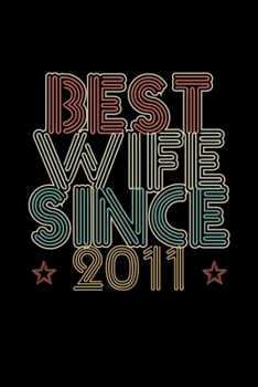Best Wife Since 2011: Lined Journal, 120 Pages, 6x9 Sizes, 9th Wedding Anniversary Gift for Her - 9 year Wedding Anniversary Gift for Wife Couple Married in 2011