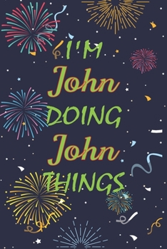 Paperback I'm John Doing John Things Notebook Birthday Gift: Personalized Name Journal Writing Notebook For boys and men, 100 Pages, 6x9, Soft Cover, Matte Fini Book