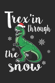 Trex in through the snow: Trex in through the snow santa claus Lined Notebook / Diary / Journal To Write In 6"x9" for Christmas holiday gift for Women, Men and kids who love santa